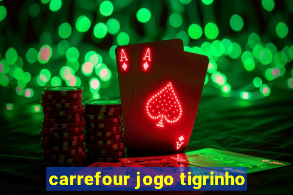 carrefour jogo tigrinho